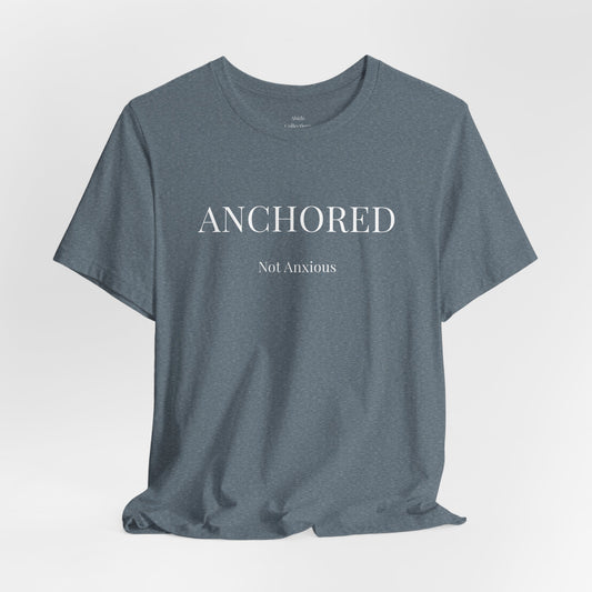 Anchored, Not Anxious Christian T-Shirt